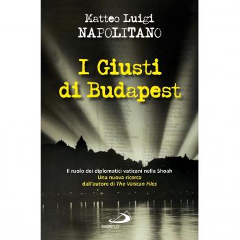 I giusti di Budapest. Il ruolo dei diplomatici vaticani nella Shoah