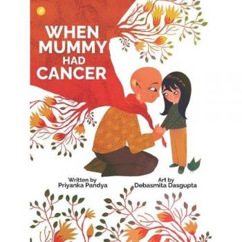 Priyanka Pandya When Mummy Had Cancer