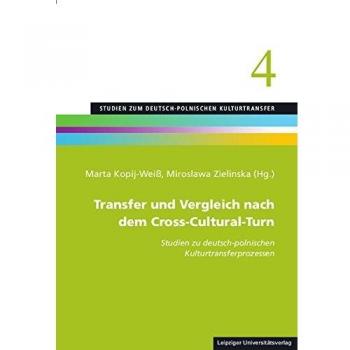 Transfer und Vergleich nach dem Cross-Cultural-Turn: Studien zu deutsch-polnischen Kulturtransferprozessen
