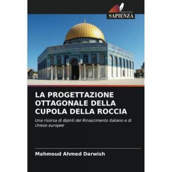Darwish, Mahmoud Ahmed: LA PROGETTAZIONE OTTAGONALE DELLA CUPOLA DELLA ROCCIA