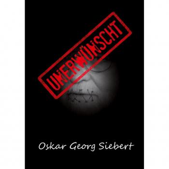 Siebert, Oskar Georg Unerwünscht