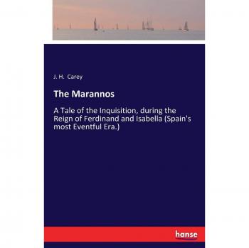 The Marannos: A Tale of the Inquisition, during the Reign of Ferdinand and Isabella