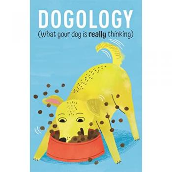 Dogology : What Your Dog is Really Thinking