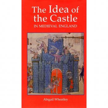 The Idea of the Castle in Medieval England