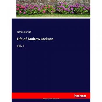 Life of Andrew Jackson: Vol. 2