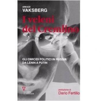 I veleni del Cremlino. Gli omicidi politici in Russia da Lenin a Putin