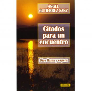 CITADOS PARA UN ENCUENTRO. Dios llama y espera