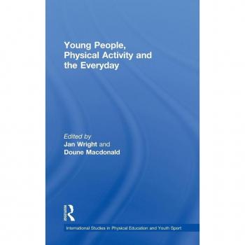 Young People, Physical Activity and the Everyday