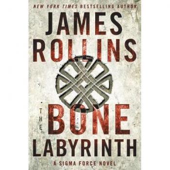 The Bone Labyrinth: A Sigma Force Hardcover Novel