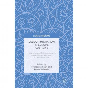 Labour Migration in Europe Volume I: Integration and Entrepreneurship among Migrant Workers