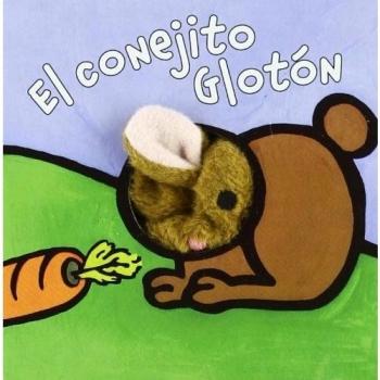 El conejito Gloton/ Little Rabbit, Librodedos/ Finger Puppet Book