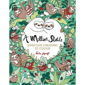 A Million Sloths: Super-Cute Creatures to Colour