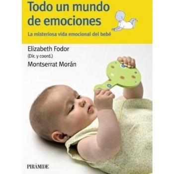 Todo un mundo de emociones: La misteriosa vida emocional del bebé (Tapa blanda con solapas).