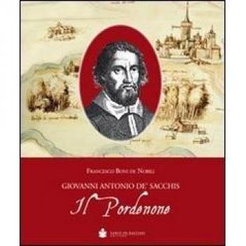 Il Pordenone. Giovanni Antonio De' Sacchis
