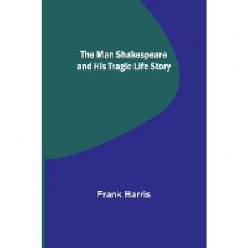 The Man Shakespeare and His Tragic Life Story
