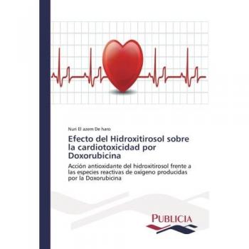 Efecto del Hidroxitirosol sobre la cardiotoxicidad por Doxorubicina: Acción antioxidante del hidroxitirosol frente a las especies reactivas de oxígeno producidas por la Doxorubicina