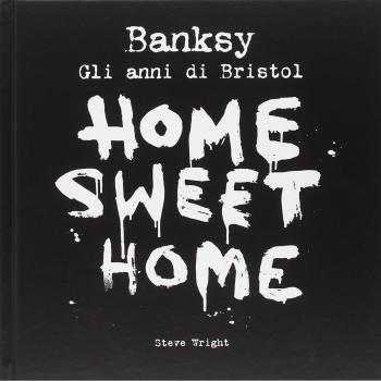 Banksy. Home sweet home, gli anni di Bristol