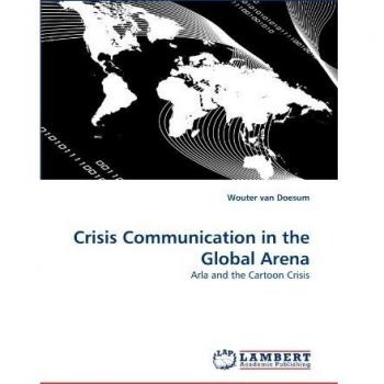 Crisis Communication in the Global Arena: Arla and the Cartoon Crisis