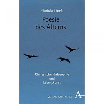 Poesie des Alterns: Chinesische Philosophie und Lebenskunst