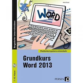 Grundkurs Word 2013: (7. bis 10. Klasse) (Medienkompetenz entwickeln)