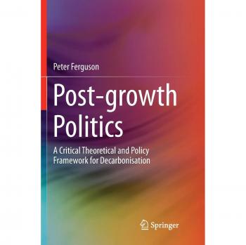 Post-growth Politics: A Critical Theoretical and Policy Framework for Decarbonisation