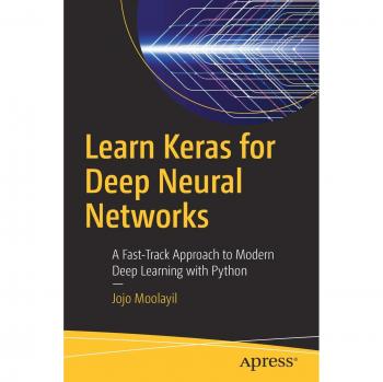 Learn Keras for Deep Neural Networks: A Fast-Track Approach to Modern Deep Learning with Python