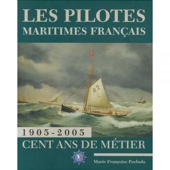 Les pilotes maritimes français : 1905-2005 Cent ans de métier