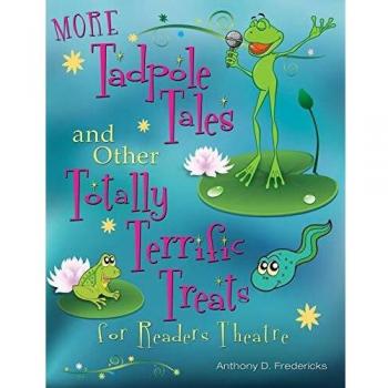 MORE Tadpole Tales and Other Totally Terrific Treats for Readers Theatre