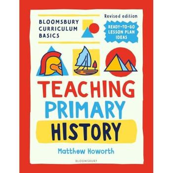 Bloomsbury Curriculum Basics: Teaching Primary History