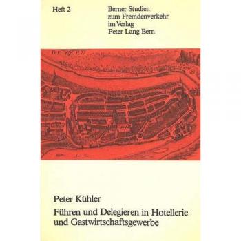 Fuhren Und Delegieren in Hotellerie Und Gastwirtschaftsgewerbe,  Berner Studien Zum Fremdenverkehr