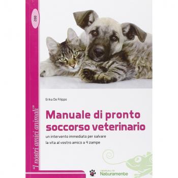 Manuale di pronto soccorso veterinario. Un intervento immediato per salvare la vita al vostro amico a 4 zampe