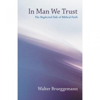 In Man We Trust: The Neglected Side of Biblical Faith