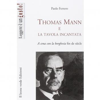 Thomas Mann e la tavola incantata. A cena con la borghesia fin de siècle