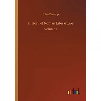 History of Roman Literarture: Volume 1