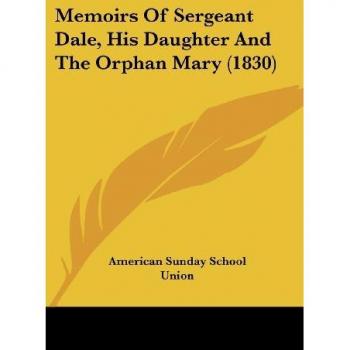 Memoirs Of Sergeant Dale, His Daughter And The Orphan Mary (1830)