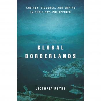 Global Borderlands: Fantasy, Violence, and Empire in Subic Bay, Philippines