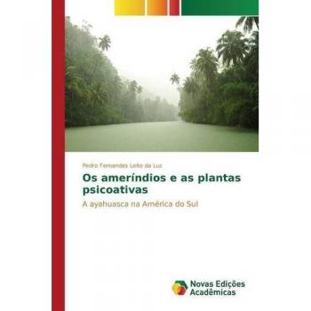 Fernandes Leite da Luz, Pedro: Os ameríndios e as plantas psicoativas