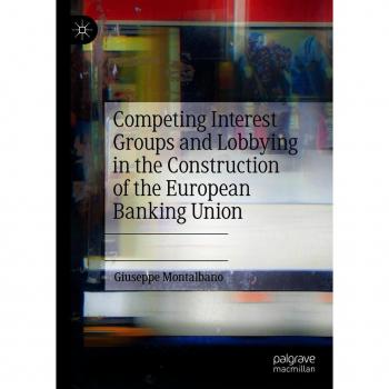Competing Interest Groups and Lobbying in the Construction of the European Banking Union