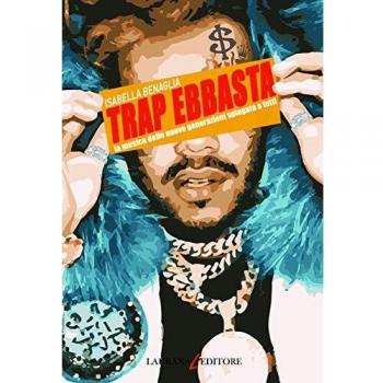Trap ebbasta. La musica delle nuove generazioni spiegata a tutti