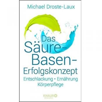 Michael Droste-Laux Das Säure-Basen-Erfolgskonzept: Entschlackung