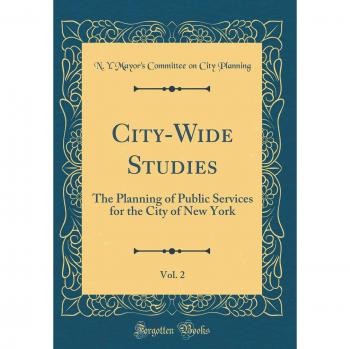 City-Wide Studies, Vol. 2: The Planning of Public Services for the City of New York