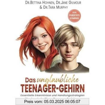 Das unglaubliche TEENAGER-GEHIRN: Essentielle Erkenntnisse und Handlungsstrategien für eine starke Eltern-Teenager-Beziehung I DER PUBERTÄTSKOMPASS