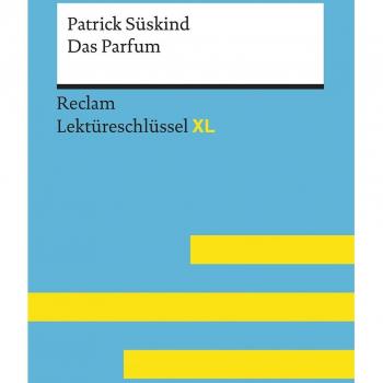 Das Parfum von Patrick Süskind: Lektüreschlüssel mit Inhaltsangabe, Interpretation, Prüfungsaufgaben mit Lösungen, Lernglossar.