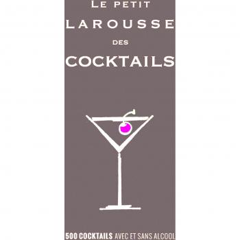 Le petit Larousse des cocktails : 500 cocktails avec ou sans alcool