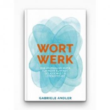 Andler, Gabriele: WortWerk: Das Journaling-Buch für mehr Klarheit, Gelassenheit und Lebensfreude