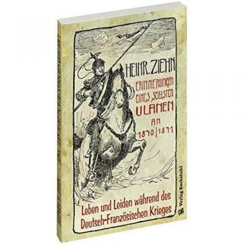 Erinnerungen eines Langensalzaer sechsten Ulanen an den Deutsch-Französischen Krieg 1870/71