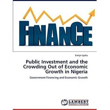 Public Investment and the Crowding Out of Economic Growth in Nigeria: Government Financing and Economic Growth