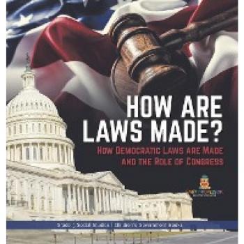 How are Laws Made?: How Democratic Laws are Made and the Role of Congress Grade 5 Social Studies Children's Government Books