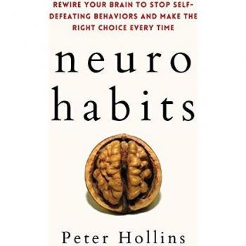 Neuro-Habits: Rewire Your Brain to Stop Self-Defeating Behaviors and Make the Right Choice Every Time