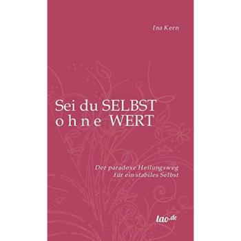 Sei du selbst ohne Wert: Der paradoxe Heilungsweg für ein stabiles Selbst